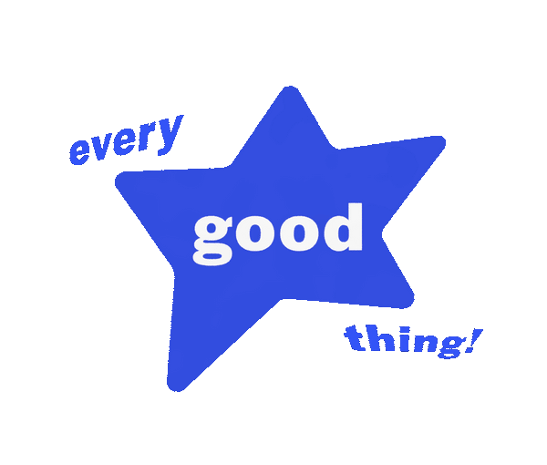 Every Good Thing!